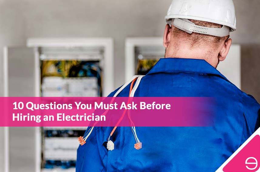 10 Questions You Must Ask Before Hiring an Electrician