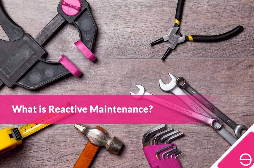 What is Reactive Maintenance?