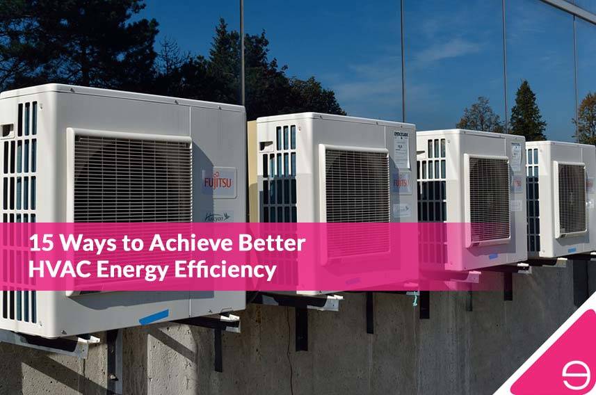 15 Ways to Achieve Better HVAC Energy Efficiency
