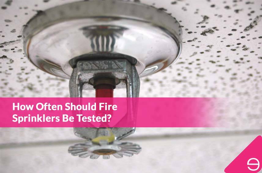 How Often Should Fire Sprinklers Be Tested?
